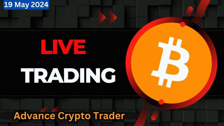 🤑Live Crypto Trading | Bitcoin Live Trading | Bitcoin Live | 19 May 2024